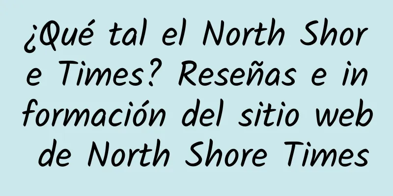 ¿Qué tal el North Shore Times? Reseñas e información del sitio web de North Shore Times