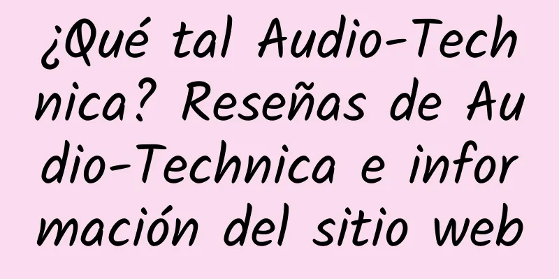 ¿Qué tal Audio-Technica? Reseñas de Audio-Technica e información del sitio web