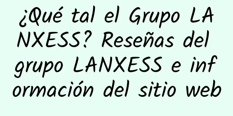 ¿Qué tal el Grupo LANXESS? Reseñas del grupo LANXESS e información del sitio web