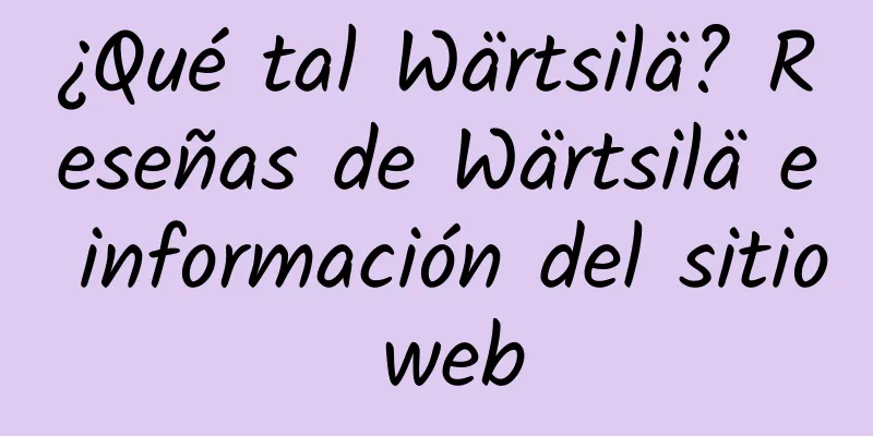 ¿Qué tal Wärtsilä? Reseñas de Wärtsilä e información del sitio web