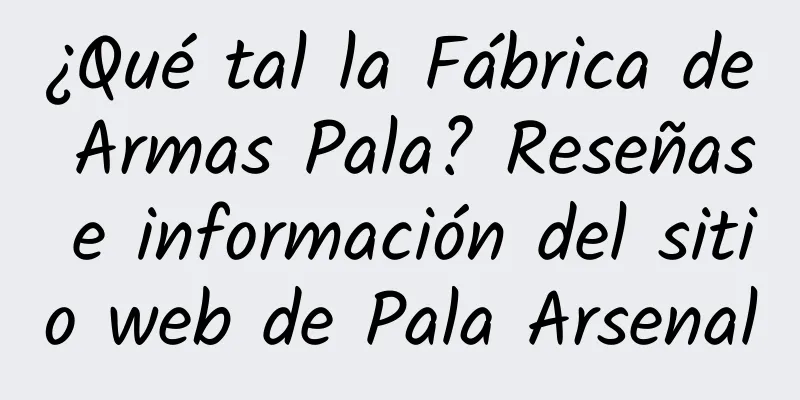 ¿Qué tal la Fábrica de Armas Pala? Reseñas e información del sitio web de Pala Arsenal