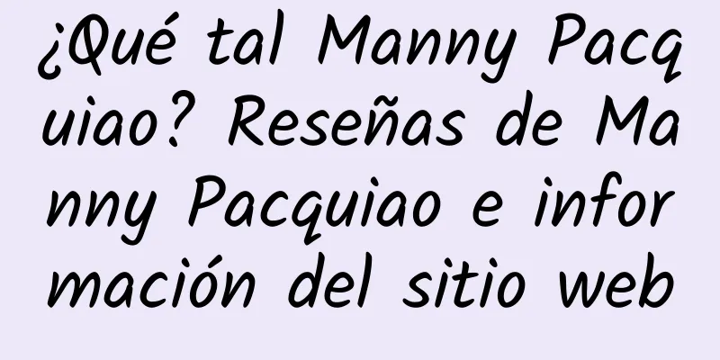 ¿Qué tal Manny Pacquiao? Reseñas de Manny Pacquiao e información del sitio web