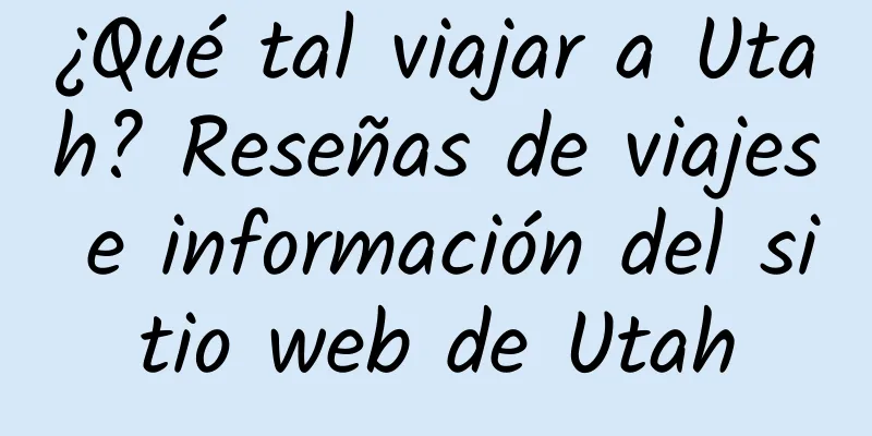 ¿Qué tal viajar a Utah? Reseñas de viajes e información del sitio web de Utah