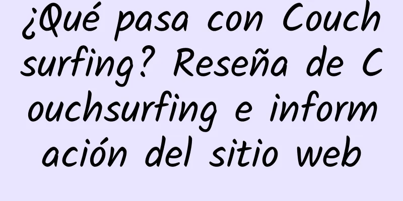 ¿Qué pasa con Couchsurfing? Reseña de Couchsurfing e información del sitio web