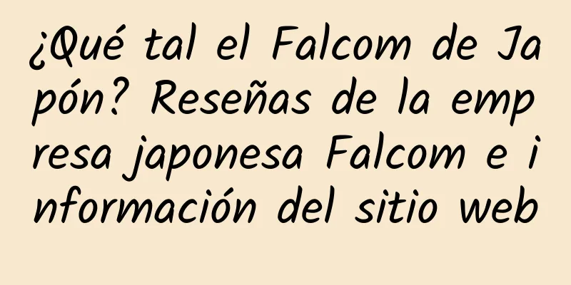 ¿Qué tal el Falcom de Japón? Reseñas de la empresa japonesa Falcom e información del sitio web