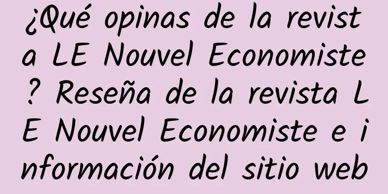 ¿Qué opinas de la revista LE Nouvel Economiste? Reseña de la revista LE Nouvel Economiste e información del sitio web