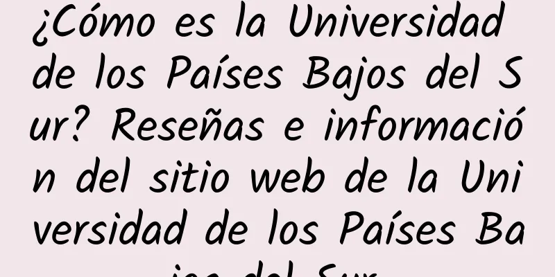 ¿Cómo es la Universidad de los Países Bajos del Sur? Reseñas e información del sitio web de la Universidad de los Países Bajos del Sur