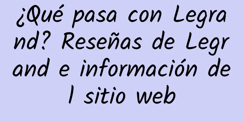 ¿Qué pasa con Legrand? Reseñas de Legrand e información del sitio web
