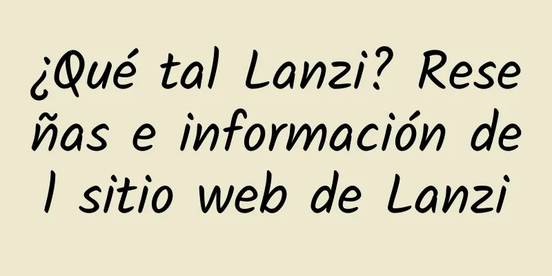 ¿Qué tal Lanzi? Reseñas e información del sitio web de Lanzi