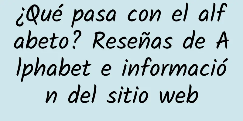 ¿Qué pasa con el alfabeto? Reseñas de Alphabet e información del sitio web