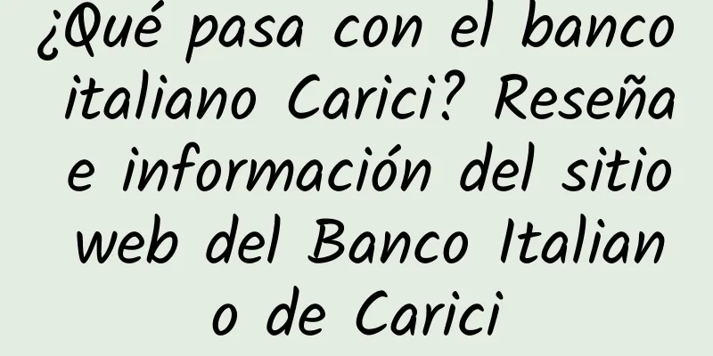 ¿Qué pasa con el banco italiano Carici? Reseña e información del sitio web del Banco Italiano de Carici