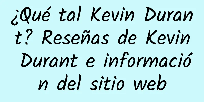¿Qué tal Kevin Durant? Reseñas de Kevin Durant e información del sitio web
