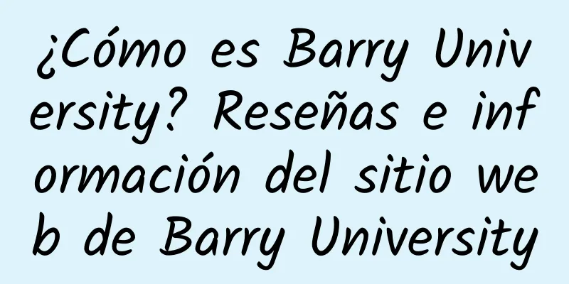 ¿Cómo es Barry University? Reseñas e información del sitio web de Barry University