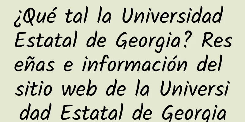 ¿Qué tal la Universidad Estatal de Georgia? Reseñas e información del sitio web de la Universidad Estatal de Georgia