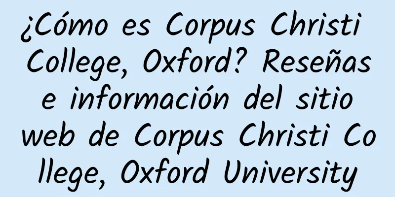 ¿Cómo es Corpus Christi College, Oxford? Reseñas e información del sitio web de Corpus Christi College, Oxford University