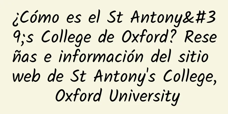 ¿Cómo es el St Antony's College de Oxford? Reseñas e información del sitio web de St Antony's College, Oxford University