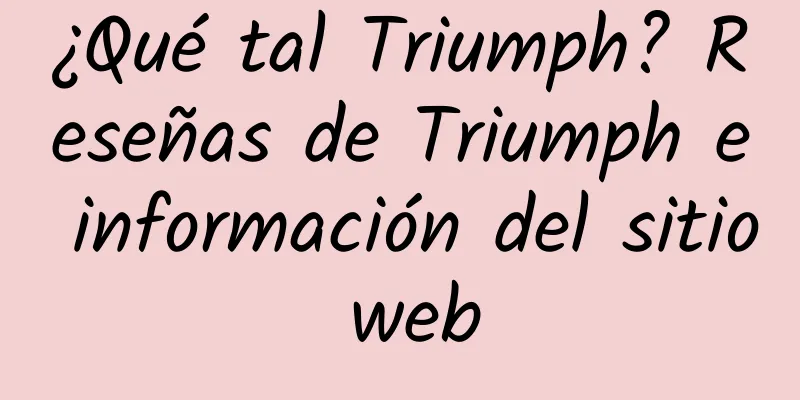 ¿Qué tal Triumph? Reseñas de Triumph e información del sitio web