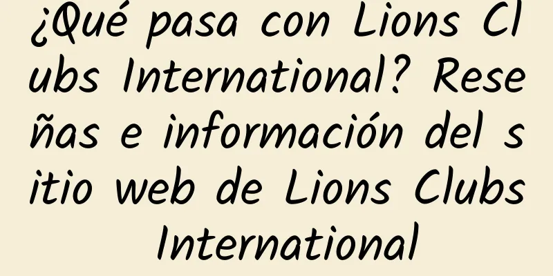 ¿Qué pasa con Lions Clubs International? Reseñas e información del sitio web de Lions Clubs International