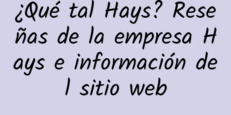 ¿Qué tal Hays? Reseñas de la empresa Hays e información del sitio web