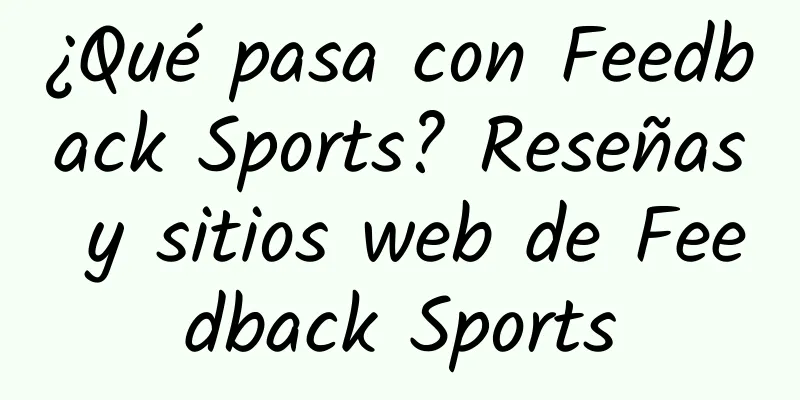¿Qué pasa con Feedback Sports? Reseñas y sitios web de Feedback Sports