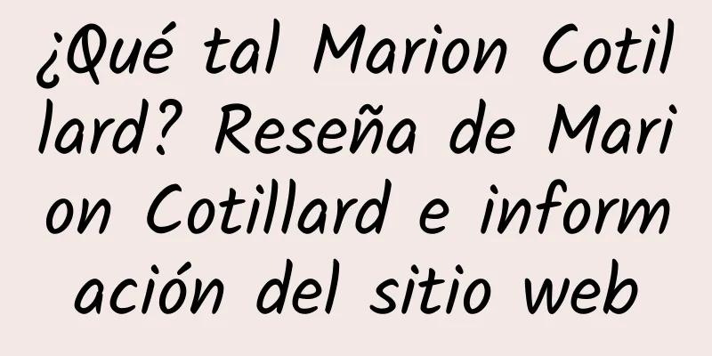 ¿Qué tal Marion Cotillard? Reseña de Marion Cotillard e información del sitio web
