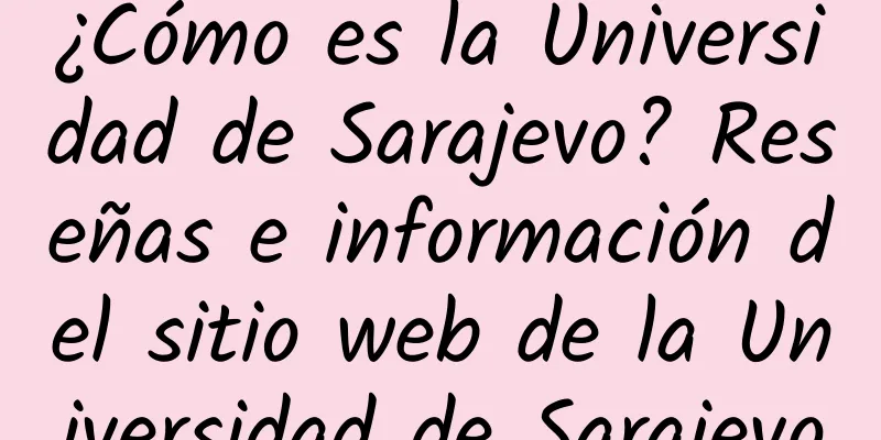 ¿Cómo es la Universidad de Sarajevo? Reseñas e información del sitio web de la Universidad de Sarajevo