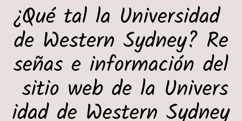 ¿Qué tal la Universidad de Western Sydney? Reseñas e información del sitio web de la Universidad de Western Sydney