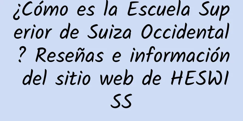 ¿Cómo es la Escuela Superior de Suiza Occidental? Reseñas e información del sitio web de HESWISS