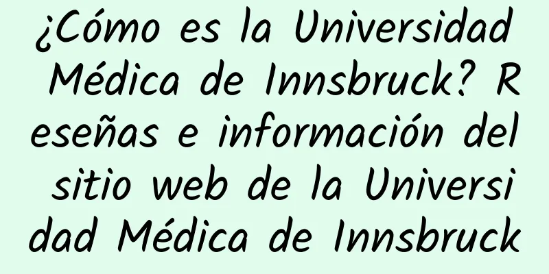 ¿Cómo es la Universidad Médica de Innsbruck? Reseñas e información del sitio web de la Universidad Médica de Innsbruck