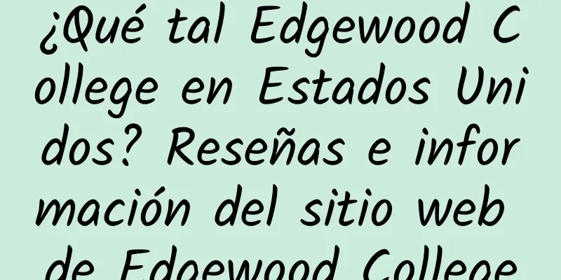 ¿Qué tal Edgewood College en Estados Unidos? Reseñas e información del sitio web de Edgewood College