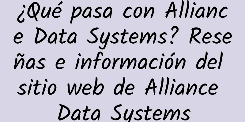 ¿Qué pasa con Alliance Data Systems? Reseñas e información del sitio web de Alliance Data Systems