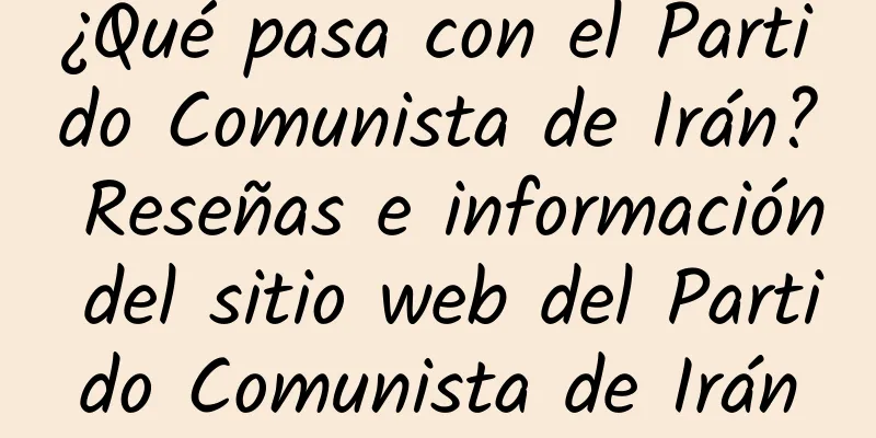 ¿Qué pasa con el Partido Comunista de Irán? Reseñas e información del sitio web del Partido Comunista de Irán