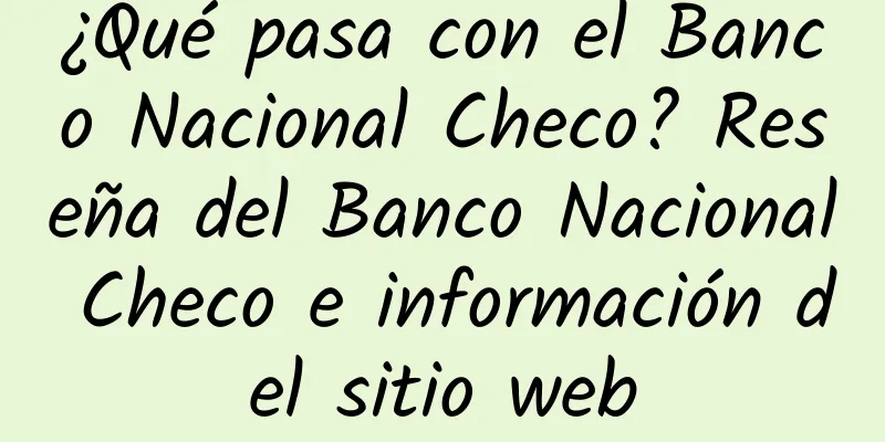 ¿Qué pasa con el Banco Nacional Checo? Reseña del Banco Nacional Checo e información del sitio web