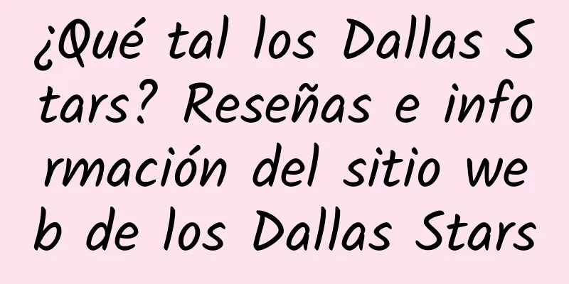 ¿Qué tal los Dallas Stars? Reseñas e información del sitio web de los Dallas Stars