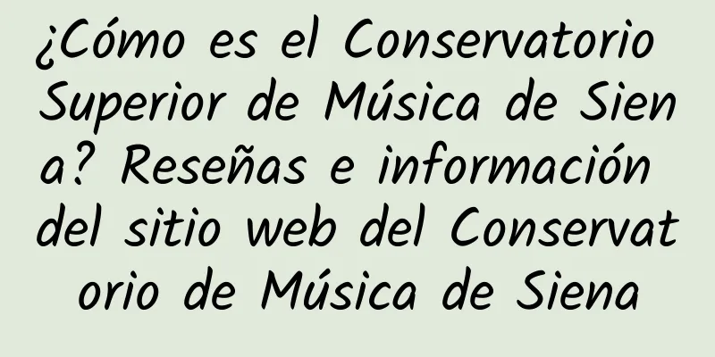 ¿Cómo es el Conservatorio Superior de Música de Siena? Reseñas e información del sitio web del Conservatorio de Música de Siena