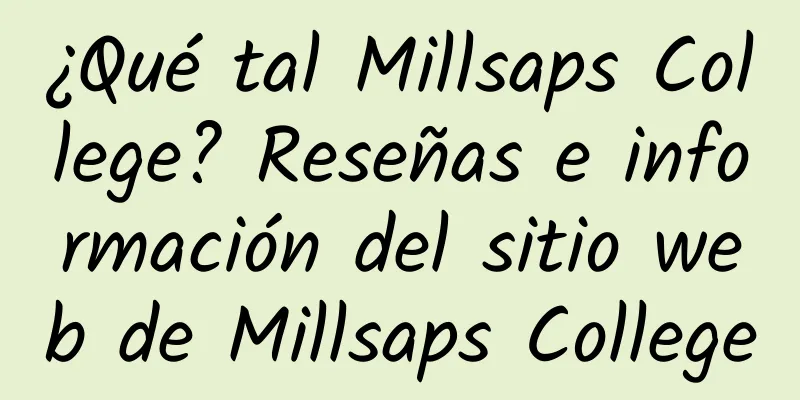¿Qué tal Millsaps College? Reseñas e información del sitio web de Millsaps College