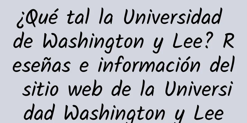¿Qué tal la Universidad de Washington y Lee? Reseñas e información del sitio web de la Universidad Washington y Lee