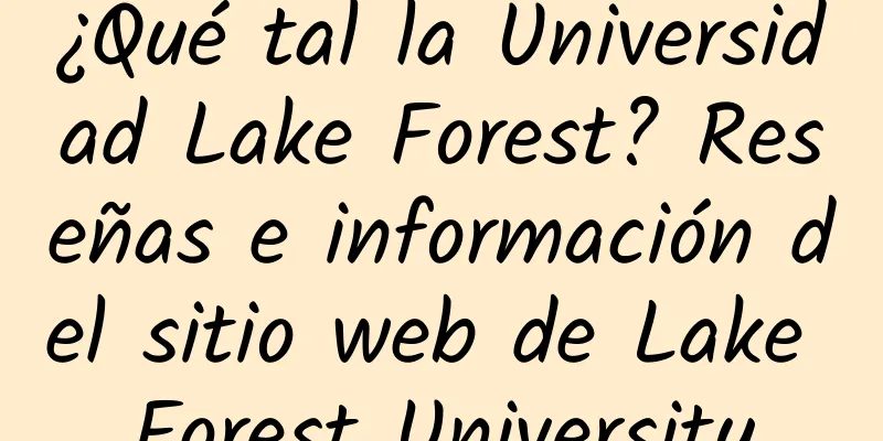 ¿Qué tal la Universidad Lake Forest? Reseñas e información del sitio web de Lake Forest University