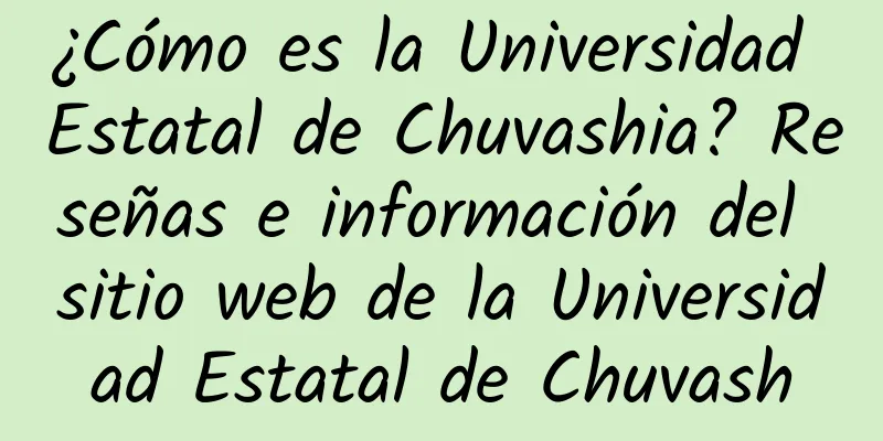 ¿Cómo es la Universidad Estatal de Chuvashia? Reseñas e información del sitio web de la Universidad Estatal de Chuvash