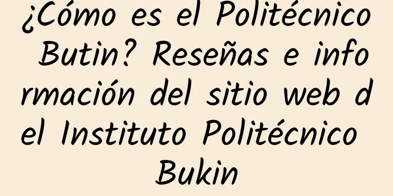 ¿Cómo es el Politécnico Butin? Reseñas e información del sitio web del Instituto Politécnico Bukin