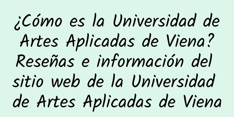 ¿Cómo es la Universidad de Artes Aplicadas de Viena? Reseñas e información del sitio web de la Universidad de Artes Aplicadas de Viena