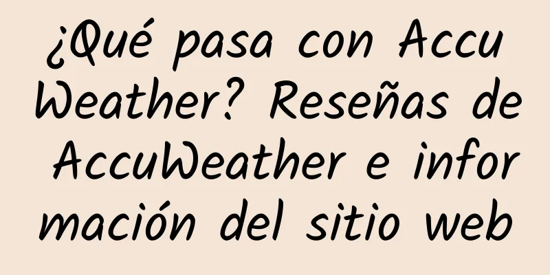 ¿Qué pasa con AccuWeather? Reseñas de AccuWeather e información del sitio web