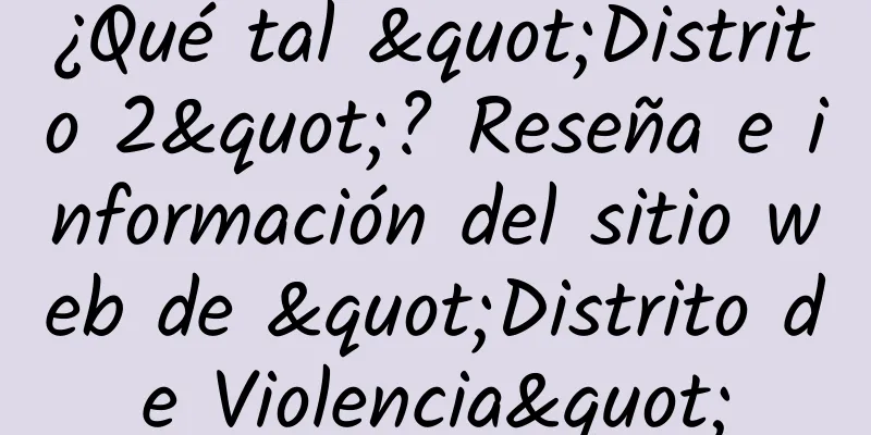 ¿Qué tal "Distrito 2"? Reseña e información del sitio web de "Distrito de Violencia"