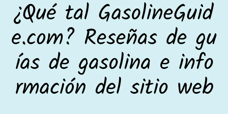 ¿Qué tal GasolineGuide.com? Reseñas de guías de gasolina e información del sitio web