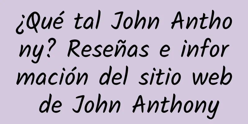 ¿Qué tal John Anthony? Reseñas e información del sitio web de John Anthony
