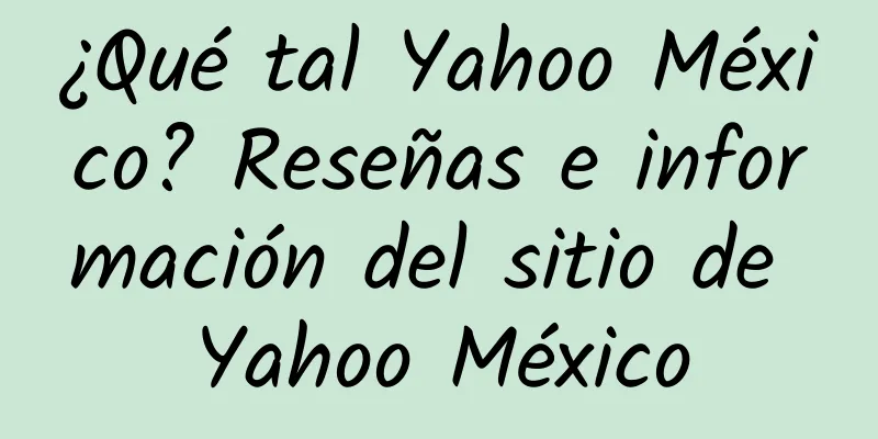 ¿Qué tal Yahoo México? Reseñas e información del sitio de Yahoo México