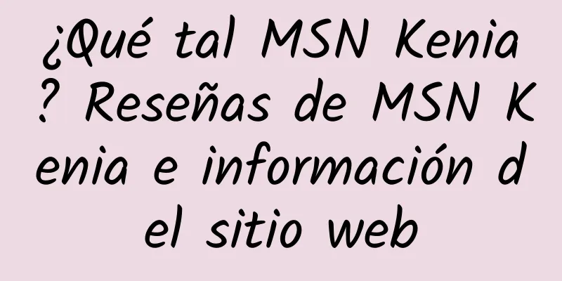 ¿Qué tal MSN Kenia? Reseñas de MSN Kenia e información del sitio web