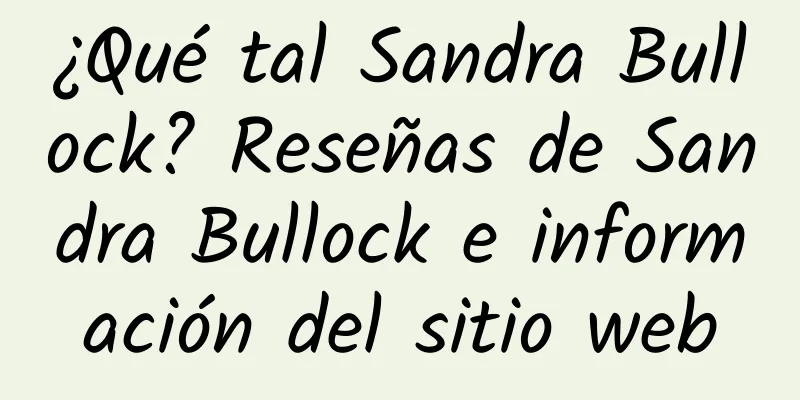 ¿Qué tal Sandra Bullock? Reseñas de Sandra Bullock e información del sitio web