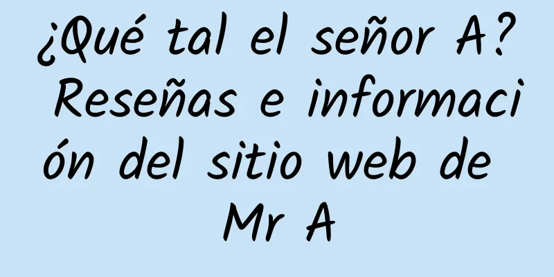 ¿Qué tal el señor A? Reseñas e información del sitio web de Mr A