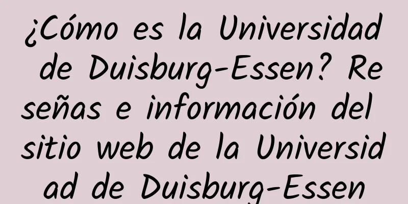 ¿Cómo es la Universidad de Duisburg-Essen? Reseñas e información del sitio web de la Universidad de Duisburg-Essen